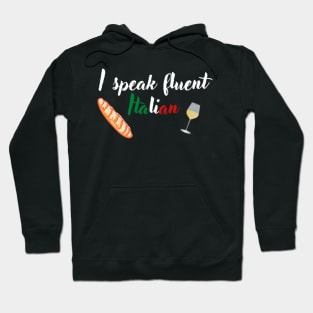 I speak fluent Italian, text with Italian flag, wine and baguette Hoodie